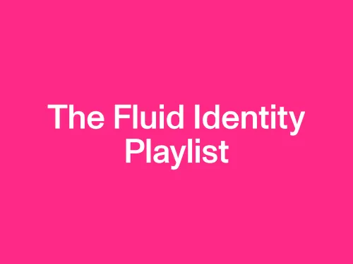 Luister naar The Fluid Identity Edition Playlist